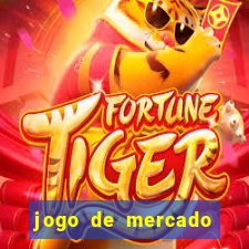 jogo de mercado dinheiro infinito